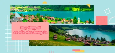 Đi Thụy Sĩ có cần visa