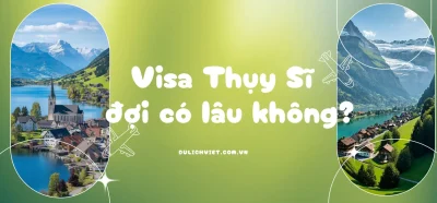 Làm visa Thụy Sĩ mất bao lâu?
