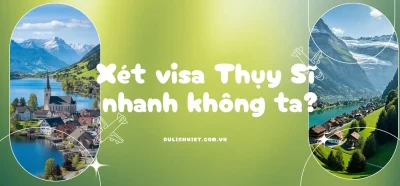 Thời gian xét duyệt visa Thụy Sĩ