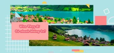 Visa Thụy Sĩ bao lâu có?